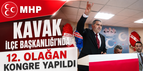 MHP Kavak İlçe Başkanlığı'nda 12. Olağan Kongre Yapıldı